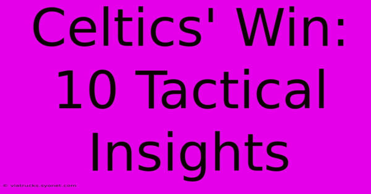 Celtics' Win: 10 Tactical Insights