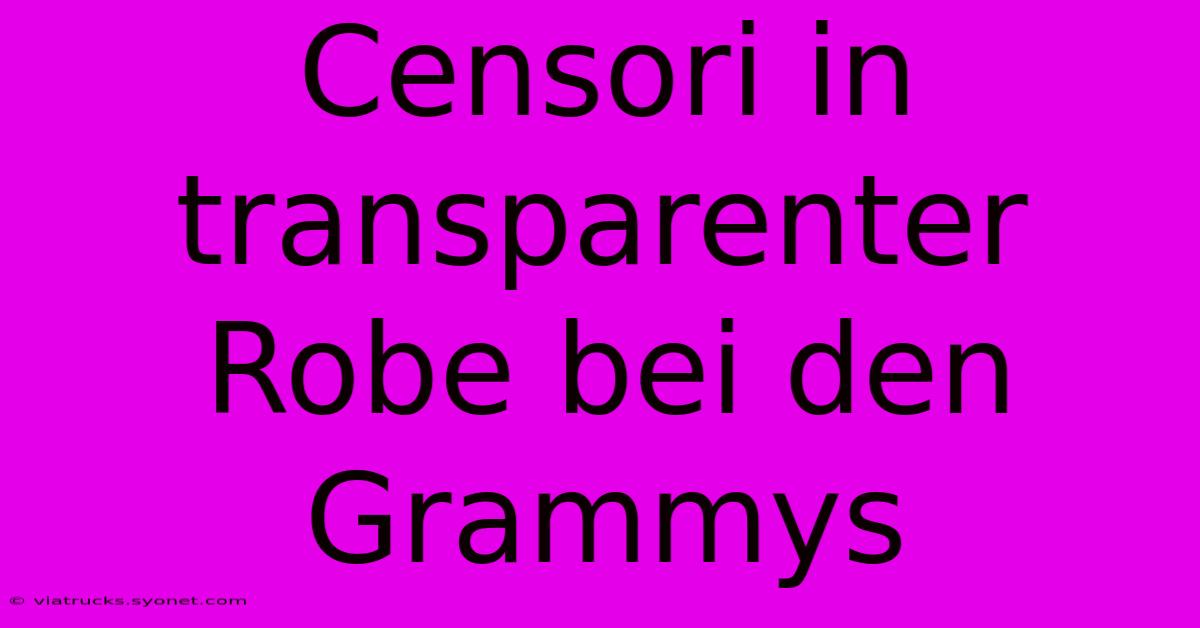 Censori In Transparenter Robe Bei Den Grammys