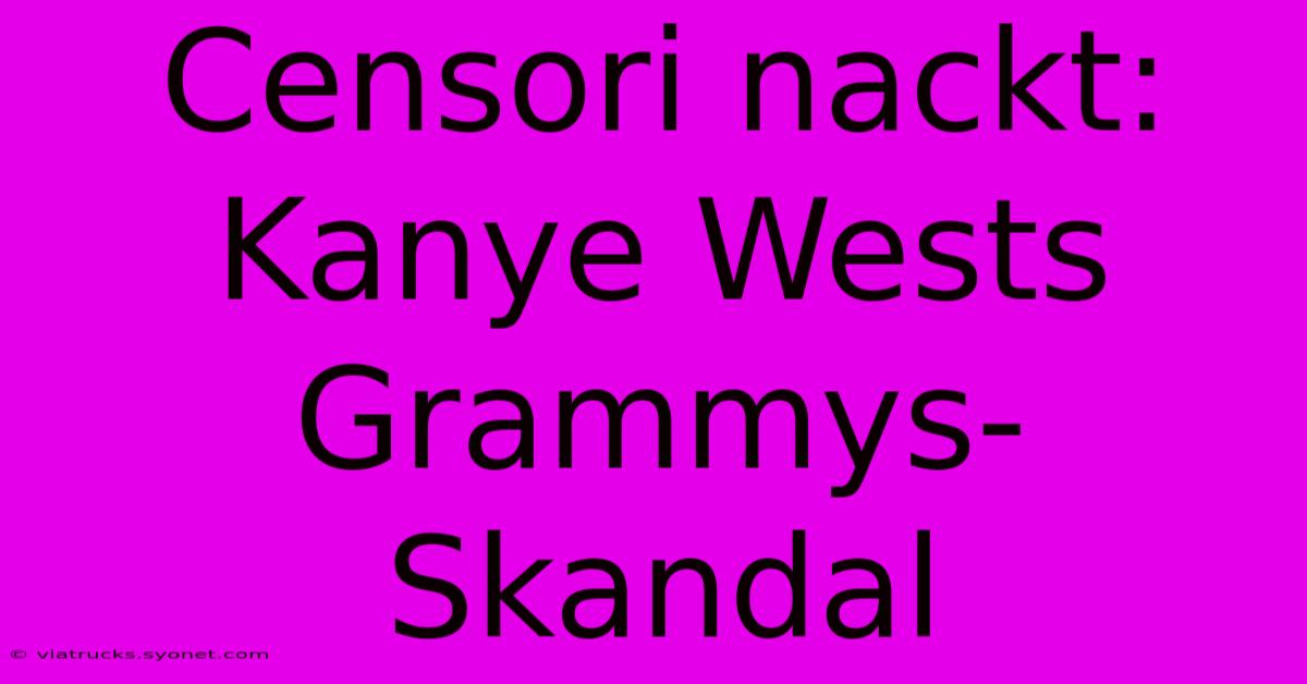 Censori Nackt: Kanye Wests Grammys-Skandal