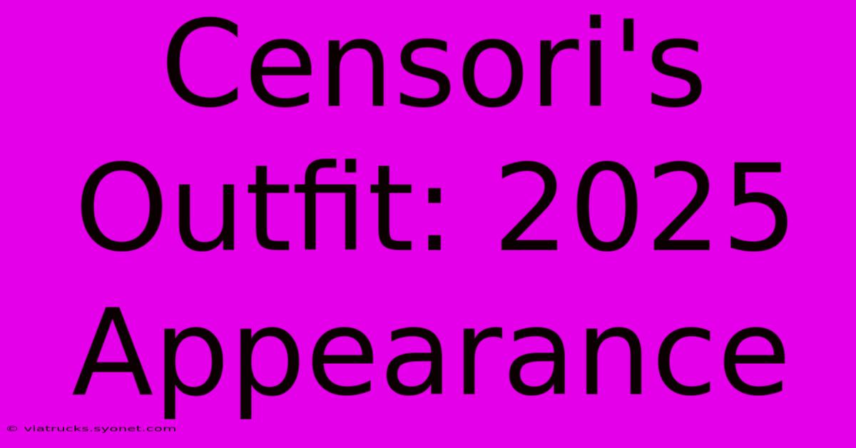 Censori's Outfit: 2025 Appearance