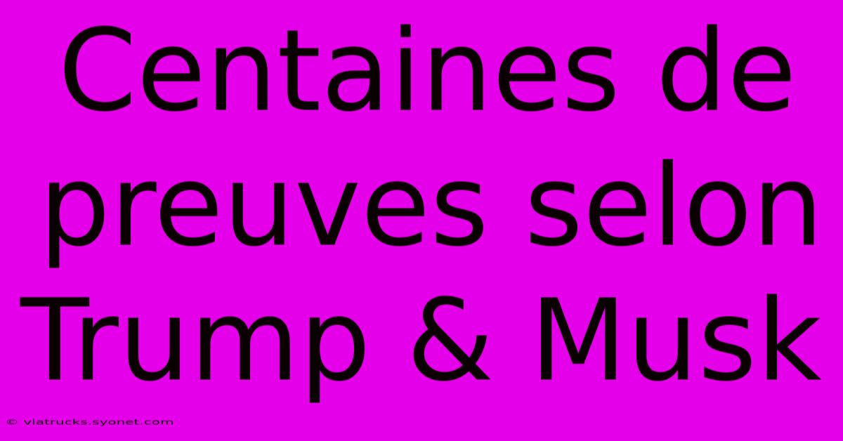 Centaines De Preuves Selon Trump & Musk