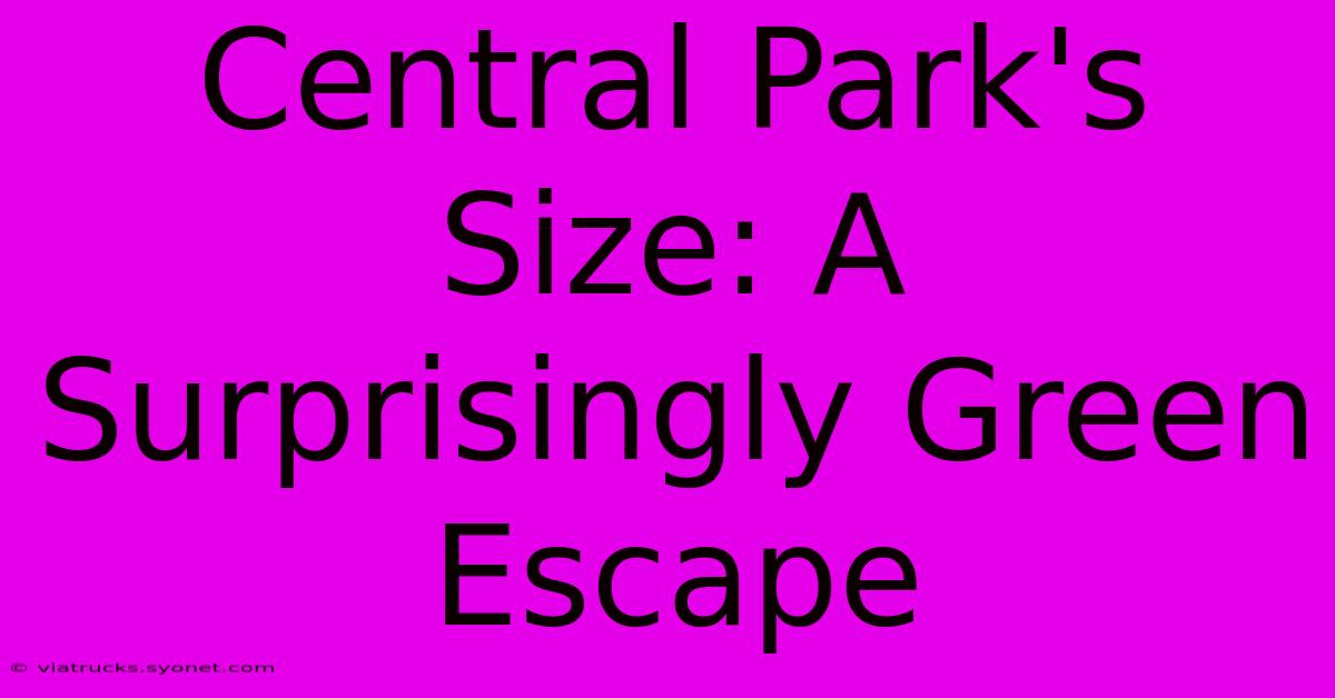 Central Park's Size: A Surprisingly Green Escape