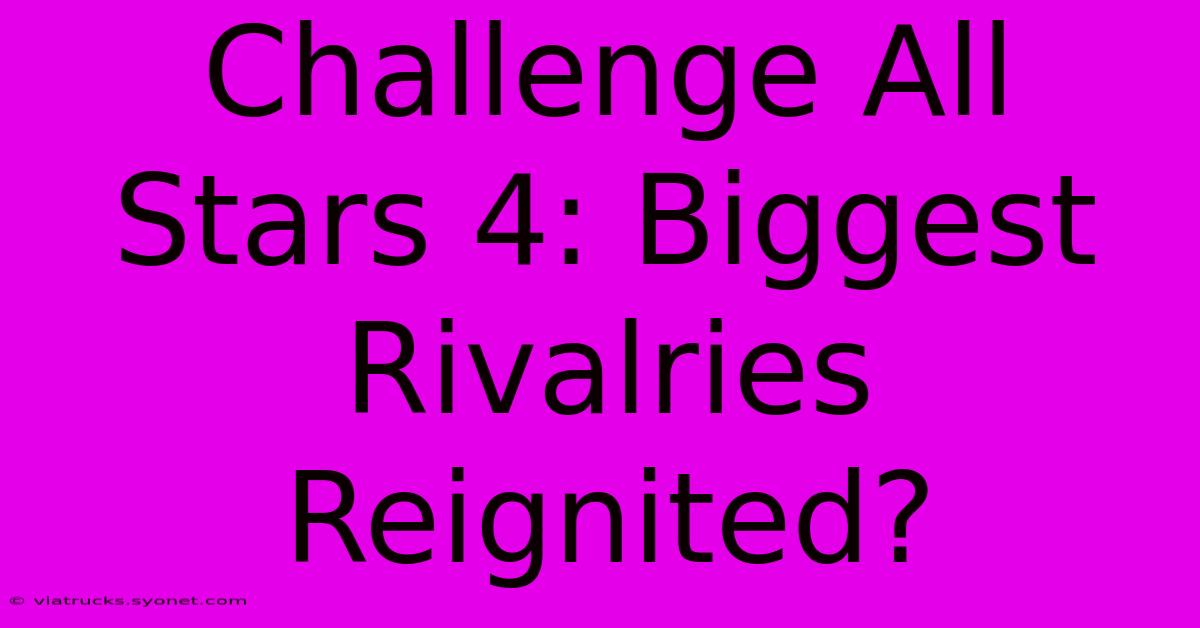 Challenge All Stars 4: Biggest Rivalries Reignited?