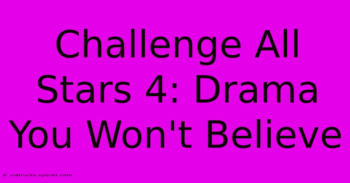 Challenge All Stars 4: Drama You Won't Believe