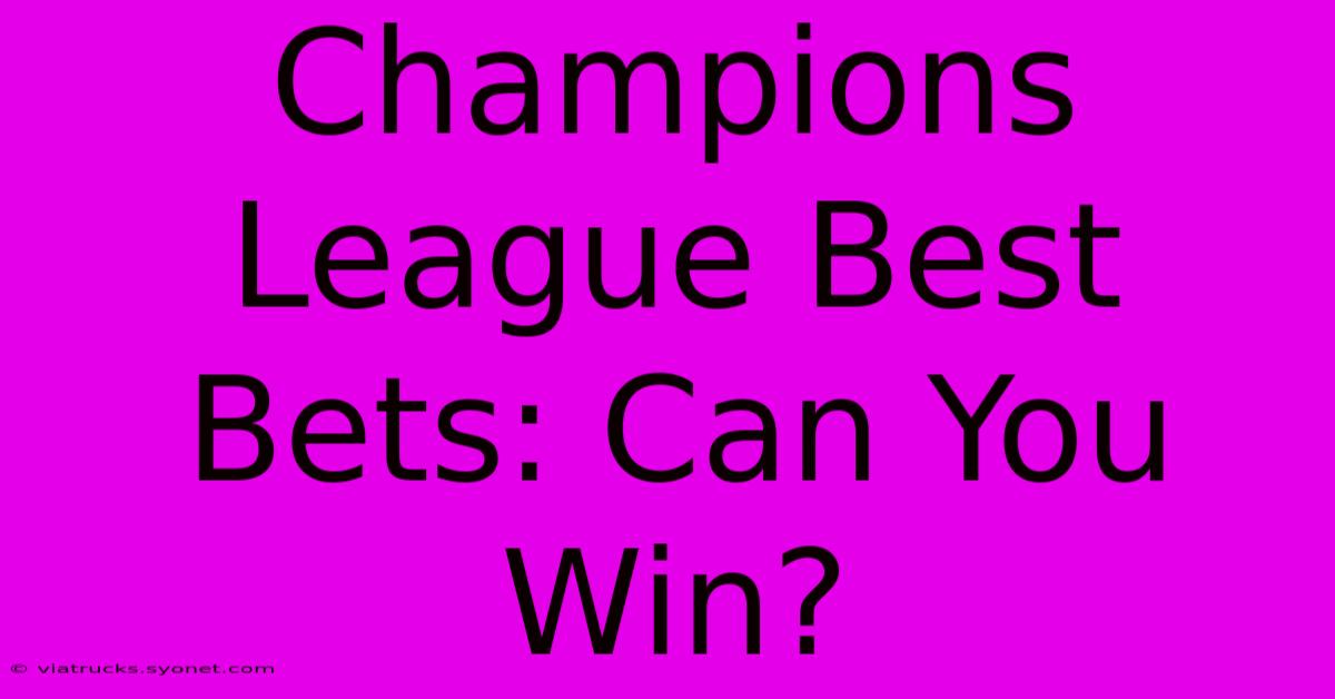 Champions League Best Bets: Can You Win?