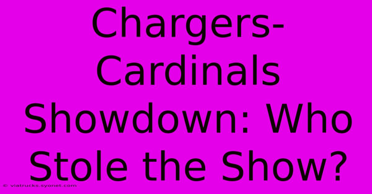 Chargers-Cardinals Showdown: Who Stole The Show?