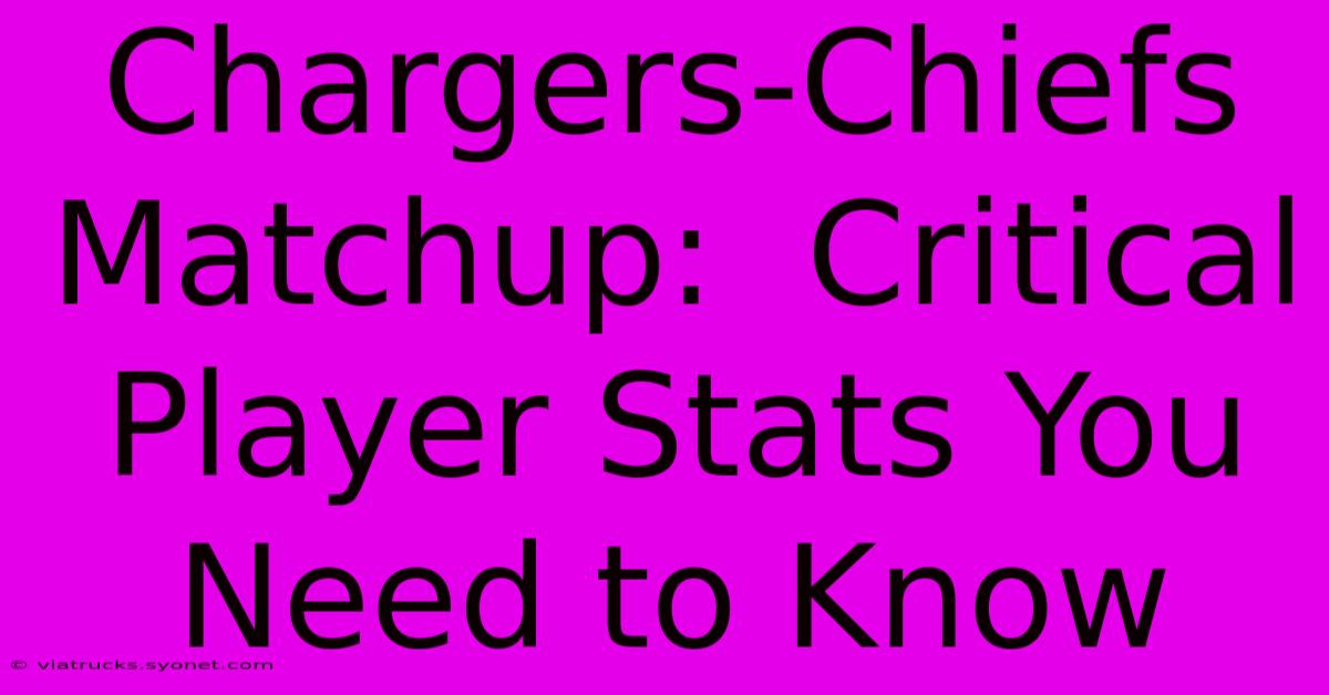 Chargers-Chiefs Matchup:  Critical Player Stats You Need To Know