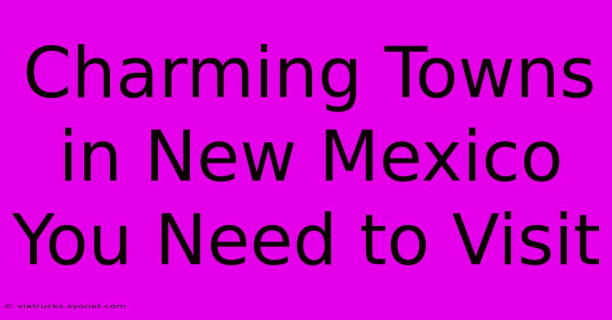 Charming Towns In New Mexico You Need To Visit