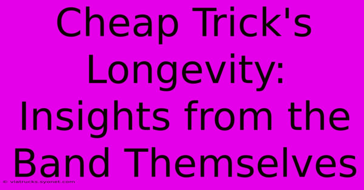 Cheap Trick's Longevity: Insights From The Band Themselves