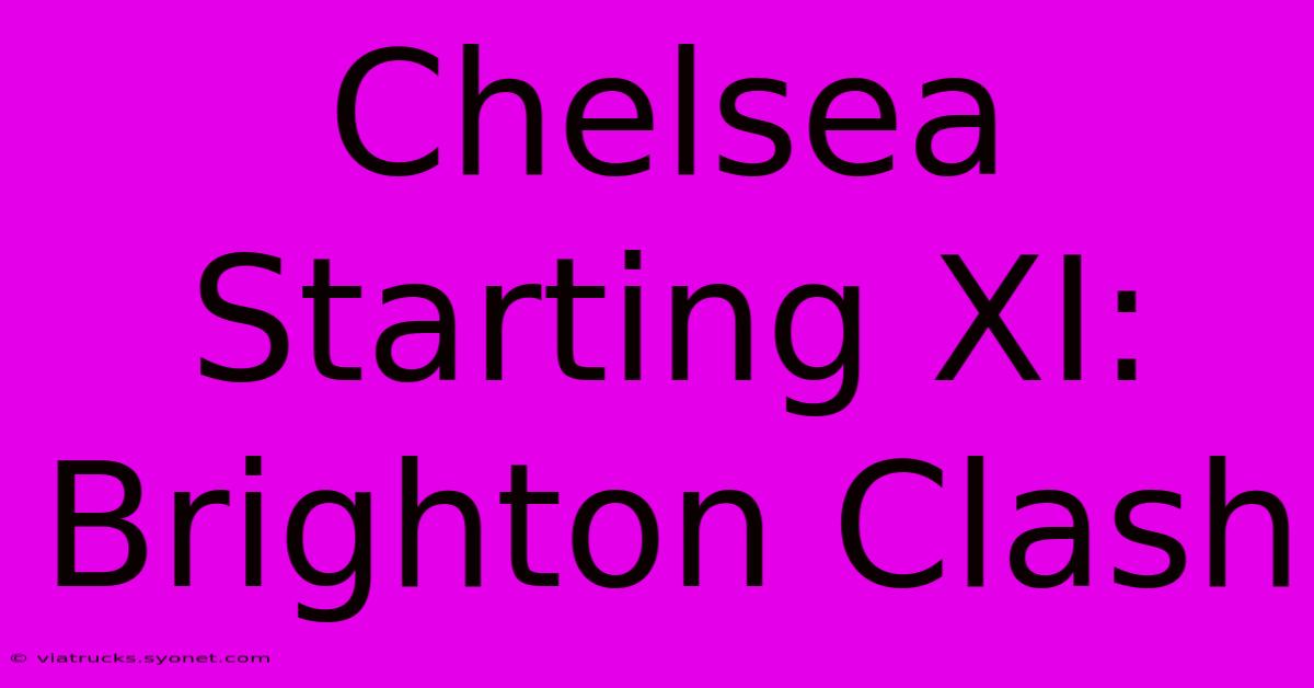 Chelsea Starting XI: Brighton Clash