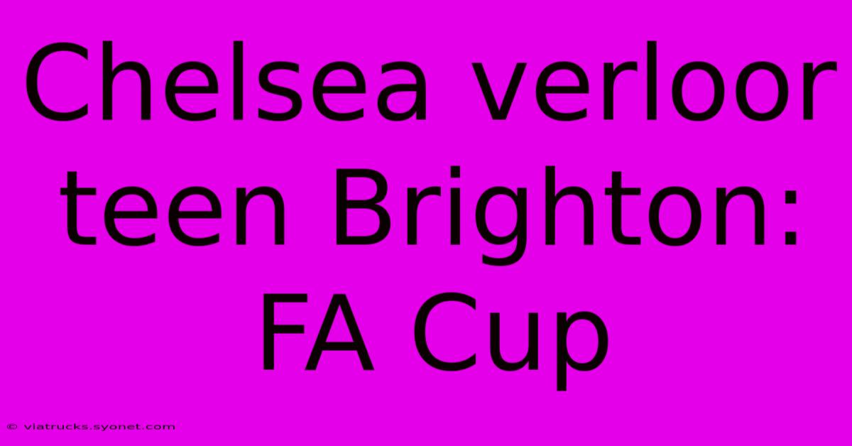 Chelsea Verloor Teen Brighton: FA Cup