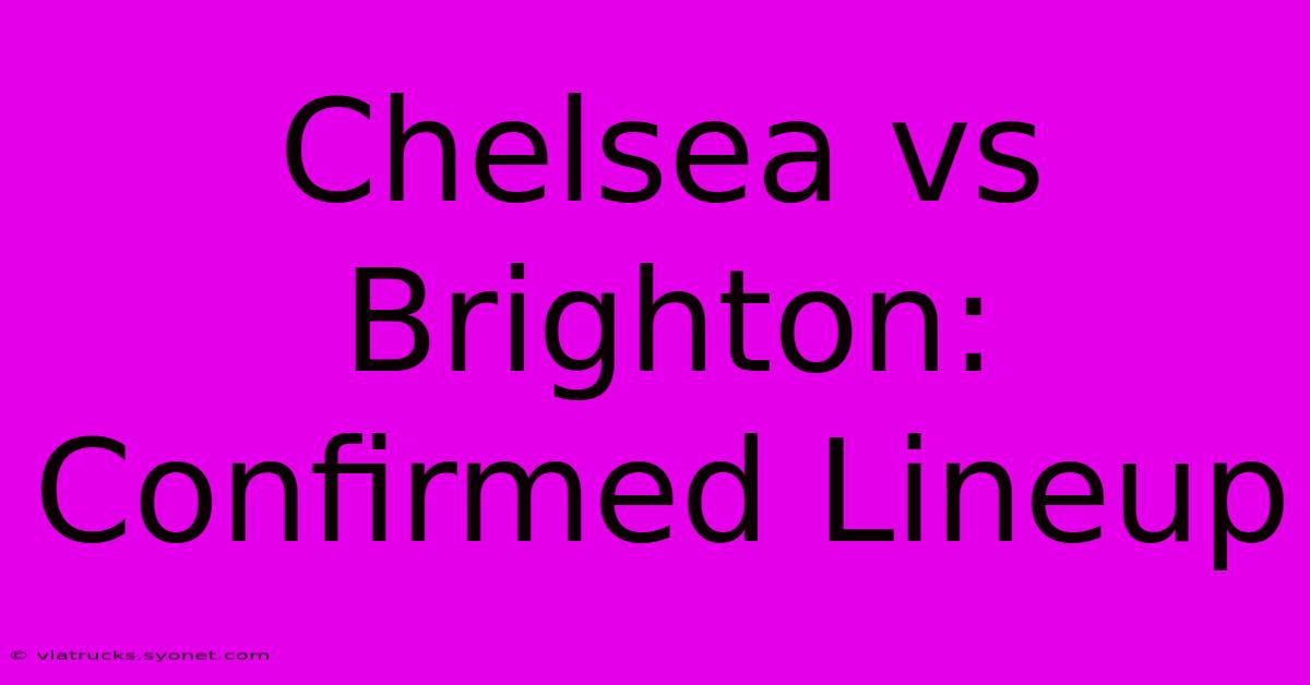 Chelsea Vs Brighton: Confirmed Lineup