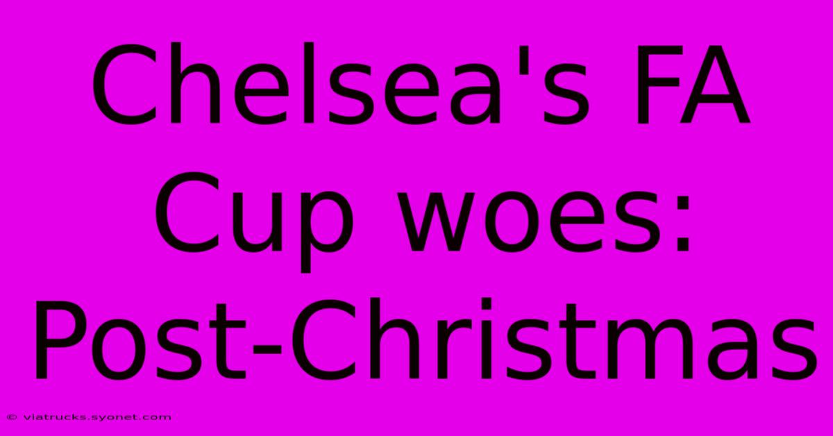 Chelsea's FA Cup Woes: Post-Christmas