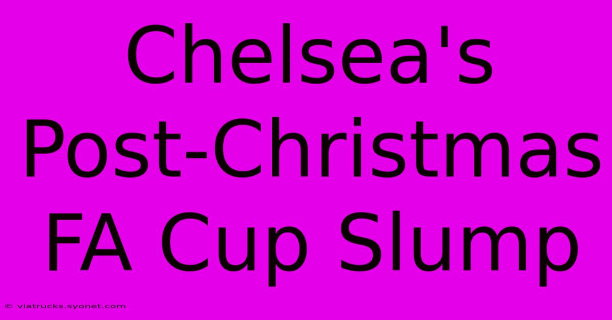 Chelsea's Post-Christmas FA Cup Slump