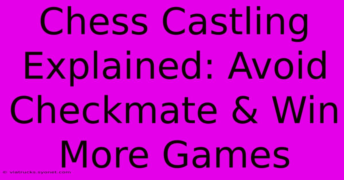 Chess Castling Explained: Avoid Checkmate & Win More Games