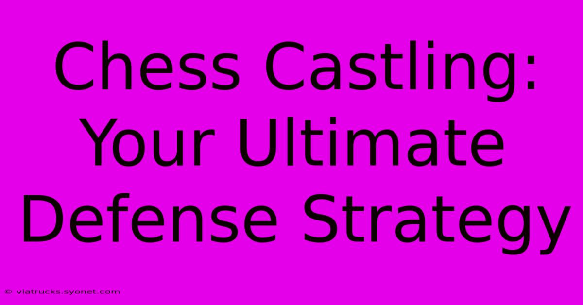 Chess Castling: Your Ultimate Defense Strategy