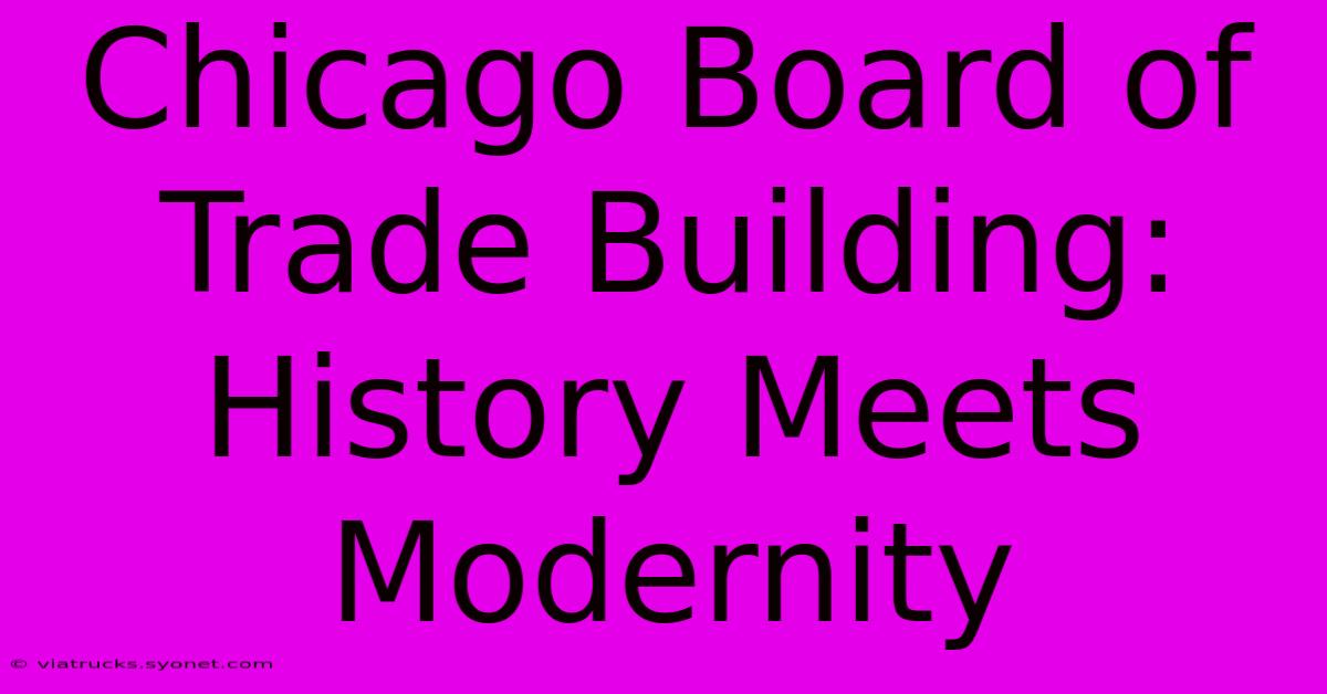 Chicago Board Of Trade Building: History Meets Modernity