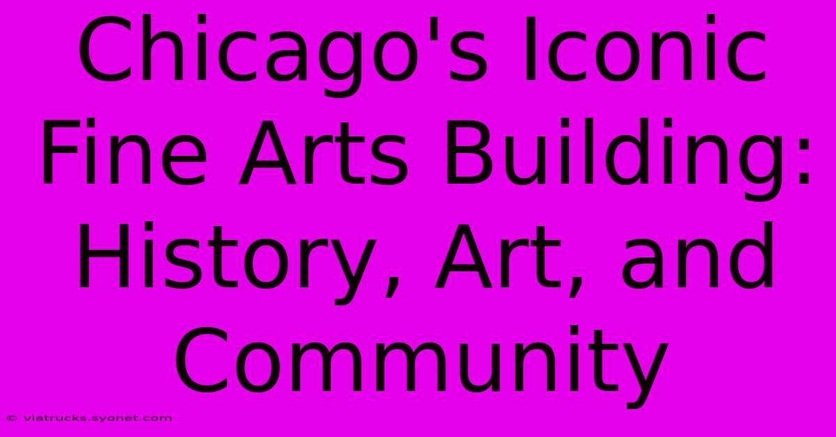 Chicago's Iconic Fine Arts Building: History, Art, And Community