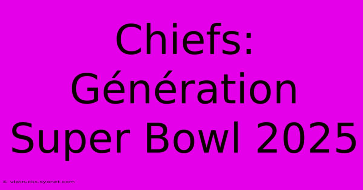 Chiefs: Génération Super Bowl 2025