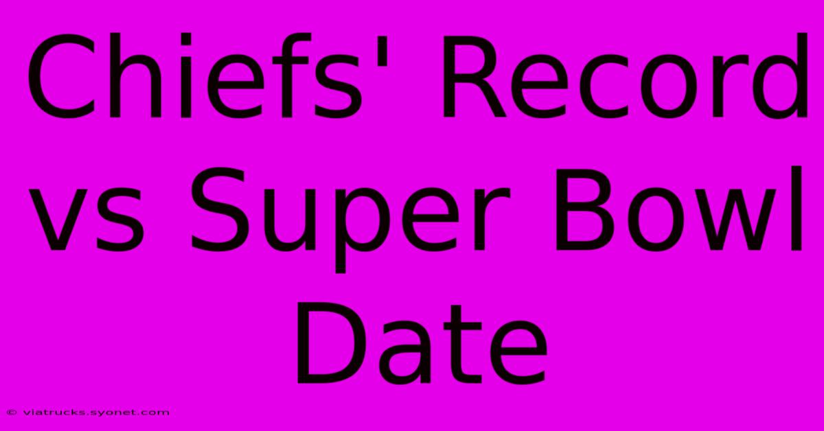 Chiefs' Record Vs Super Bowl Date