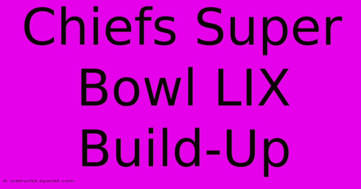 Chiefs Super Bowl LIX Build-Up