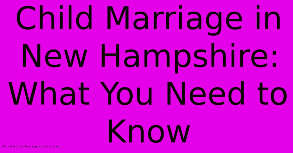 Child Marriage In New Hampshire: What You Need To Know