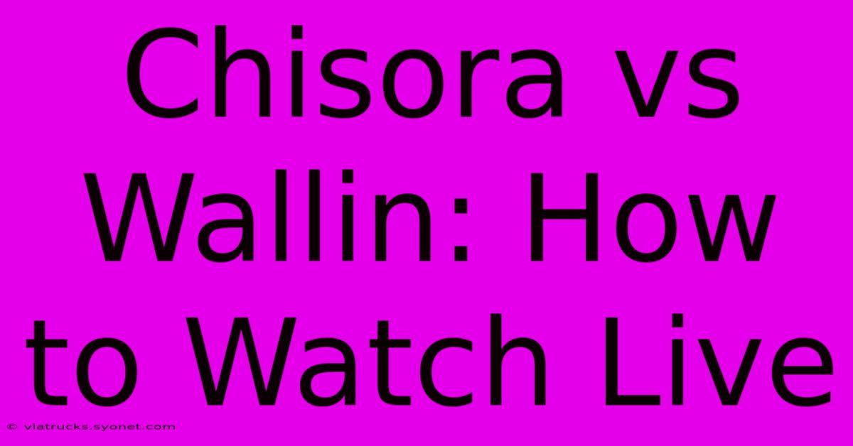 Chisora Vs Wallin: How To Watch Live