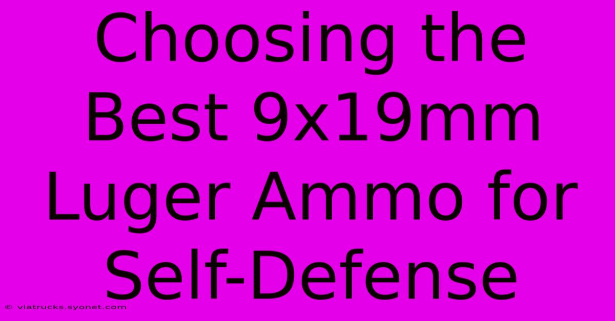 Choosing The Best 9x19mm Luger Ammo For Self-Defense