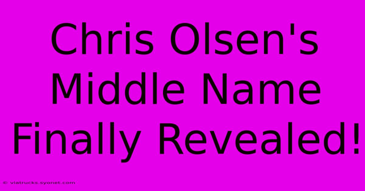 Chris Olsen's Middle Name Finally Revealed!