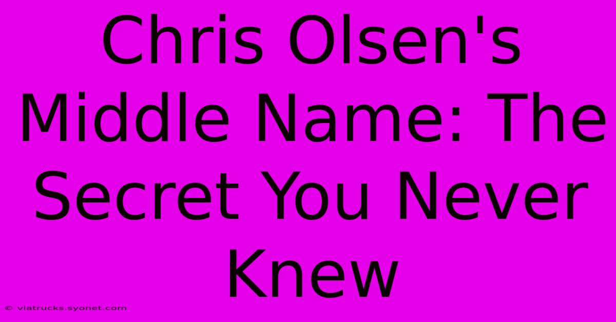 Chris Olsen's Middle Name: The Secret You Never Knew