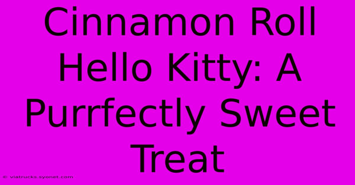 Cinnamon Roll Hello Kitty: A Purrfectly Sweet Treat