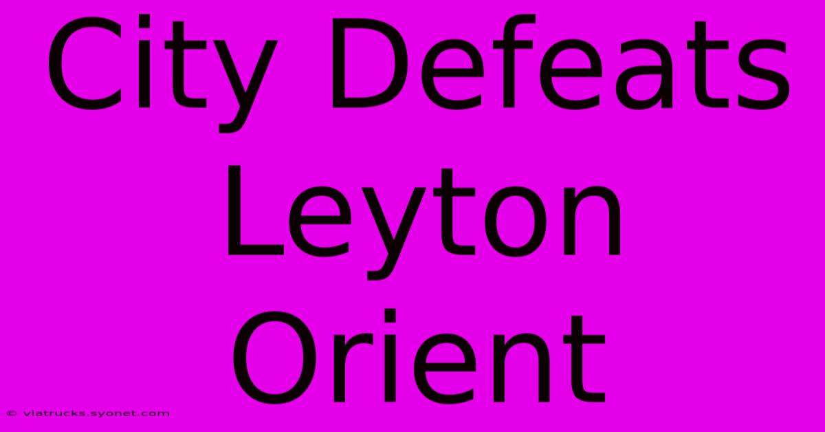 City Defeats Leyton Orient