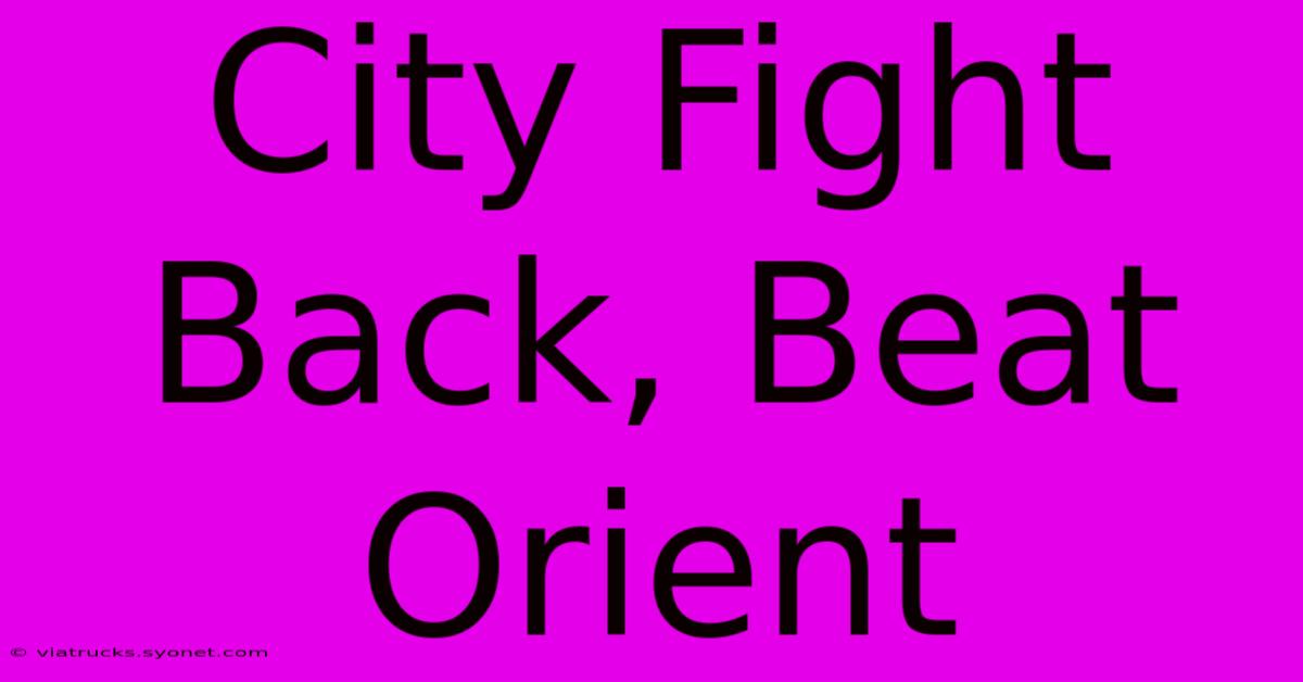 City Fight Back, Beat Orient