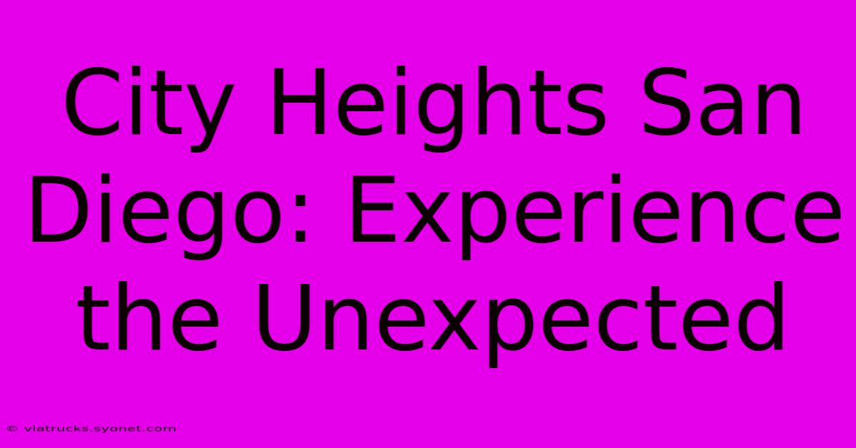 City Heights San Diego: Experience The Unexpected