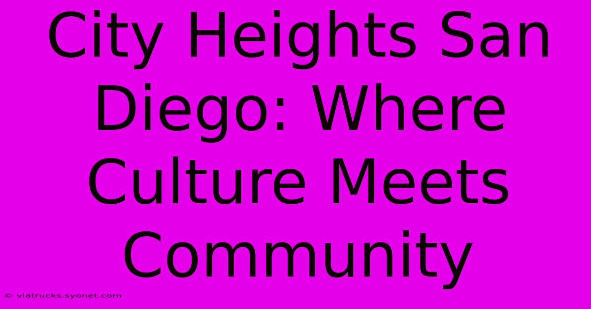 City Heights San Diego: Where Culture Meets Community