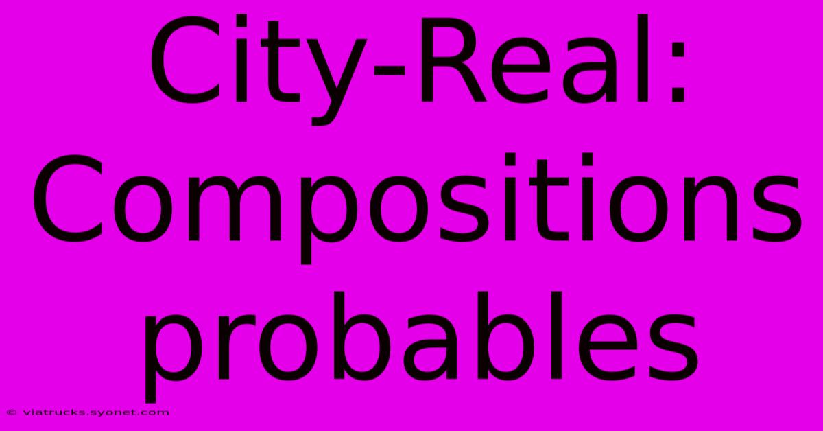 City-Real: Compositions Probables