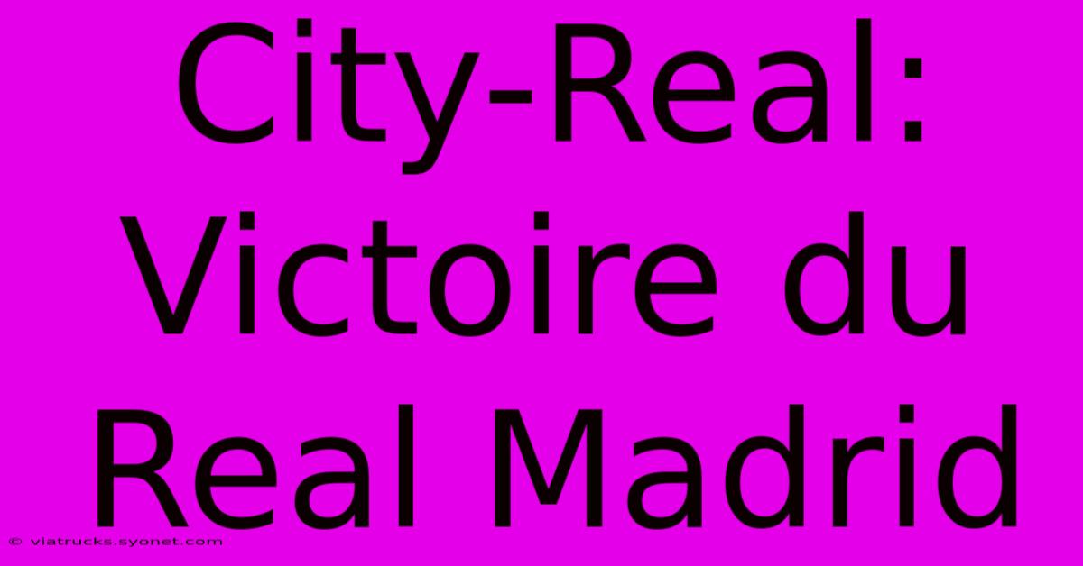 City-Real: Victoire Du Real Madrid