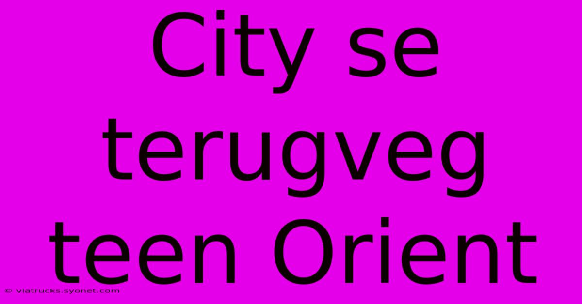 City Se Terugveg Teen Orient