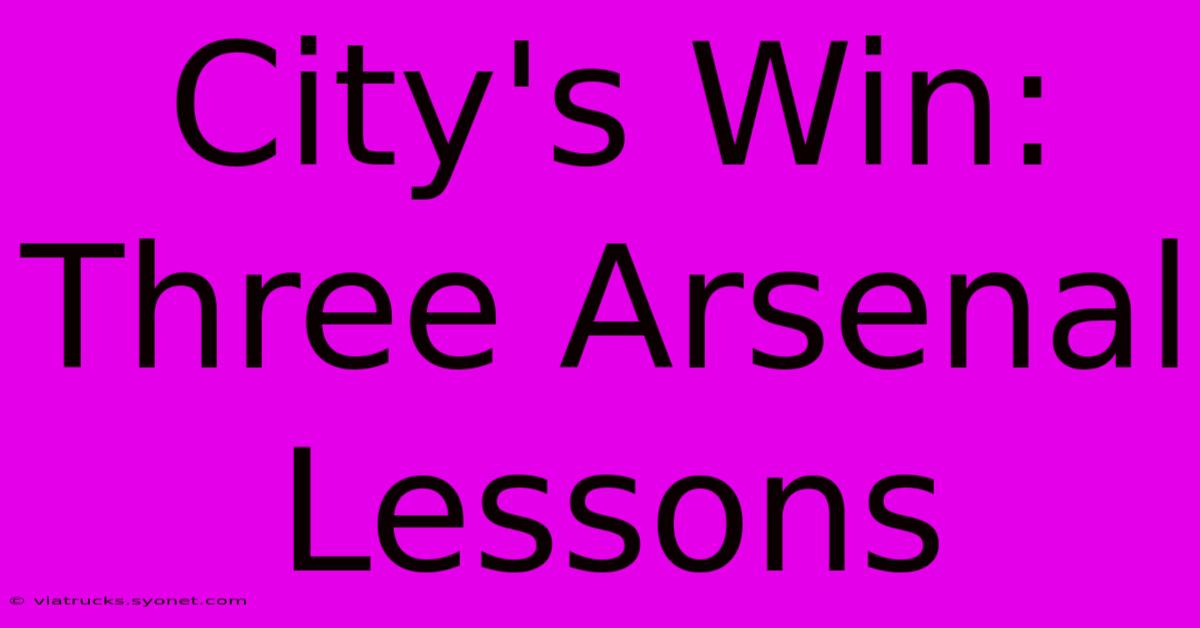 City's Win: Three Arsenal Lessons