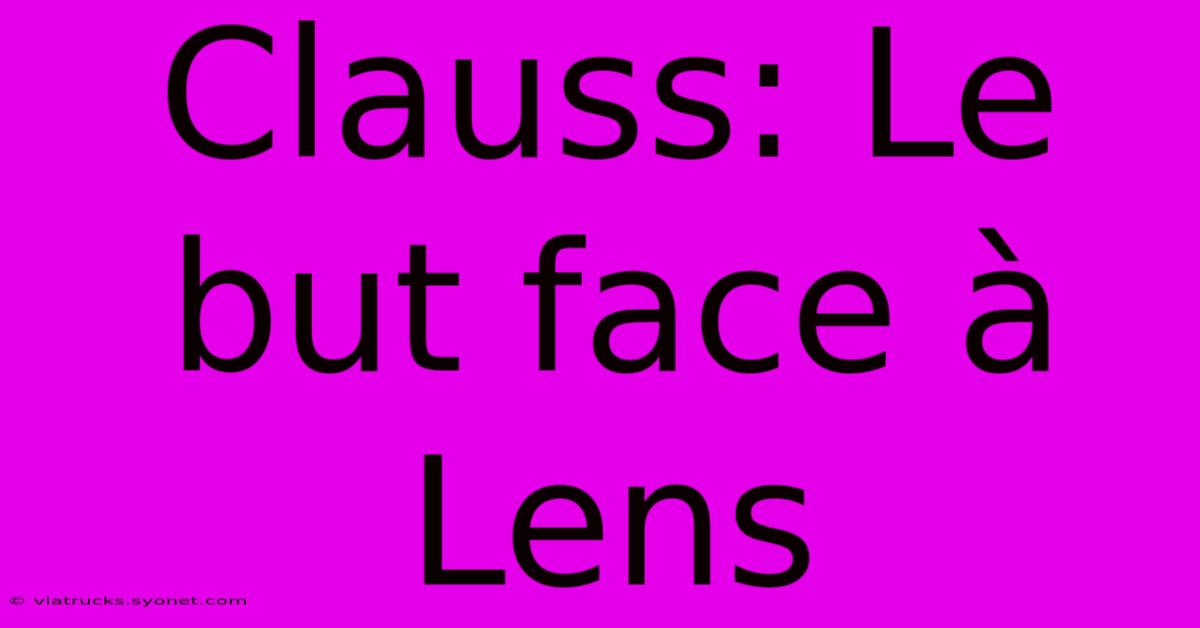 Clauss: Le But Face À Lens