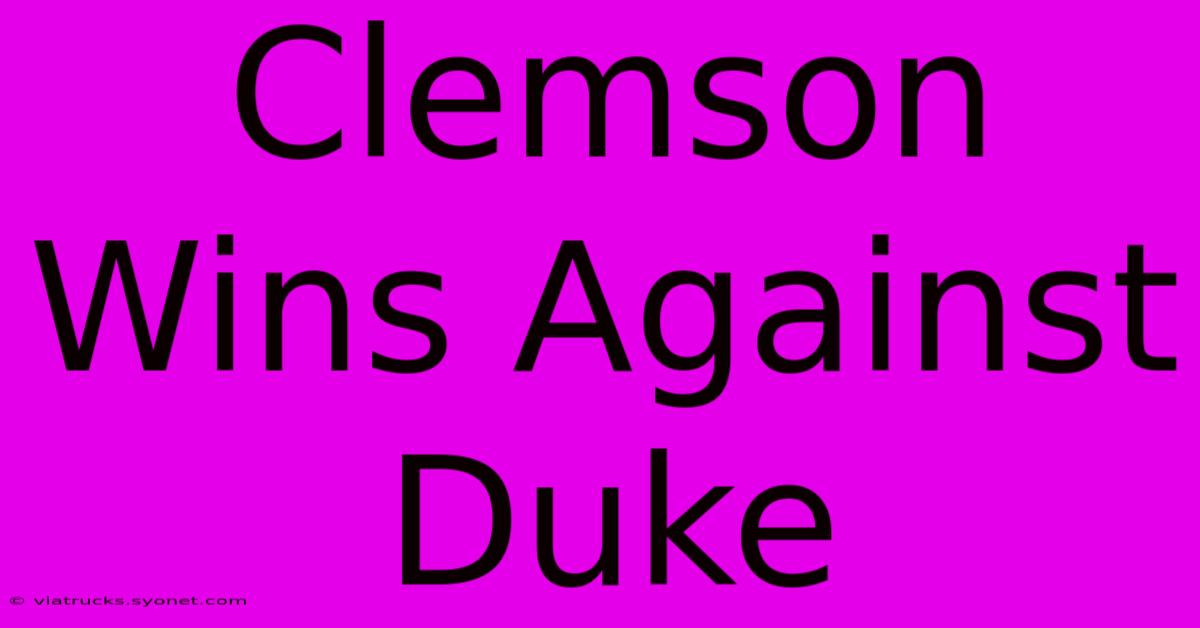 Clemson Wins Against Duke