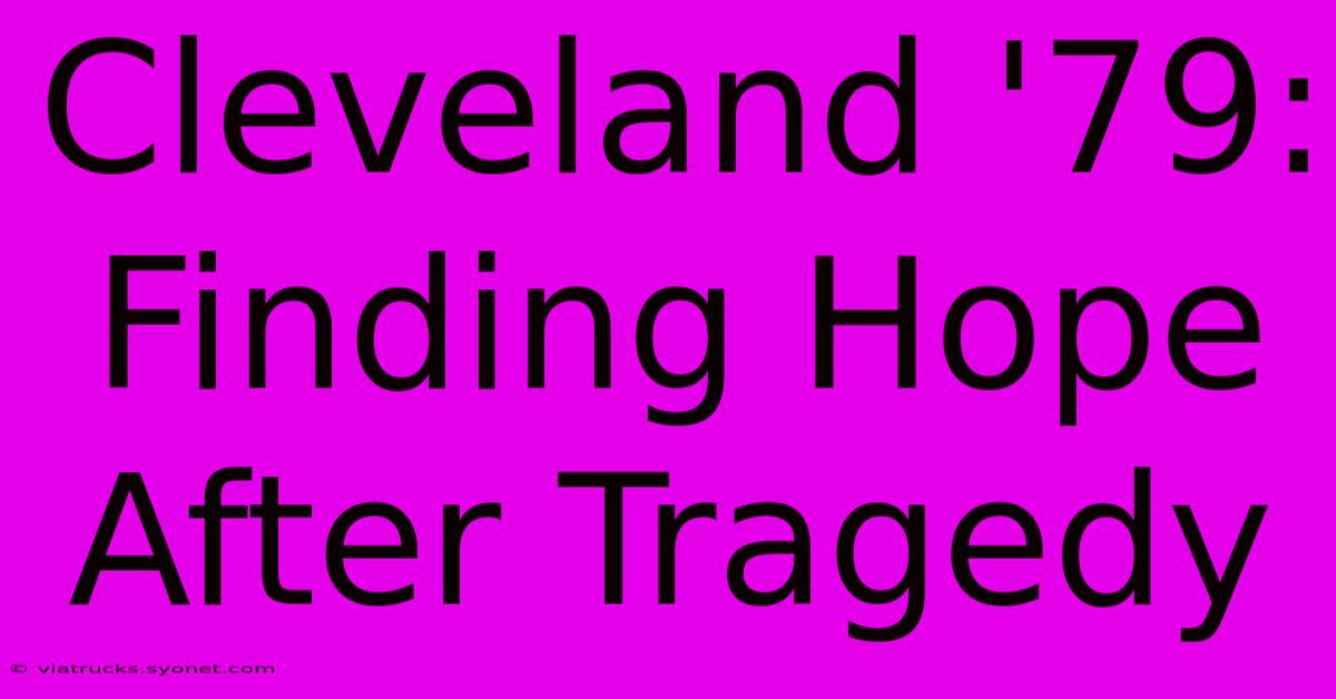 Cleveland '79: Finding Hope After Tragedy