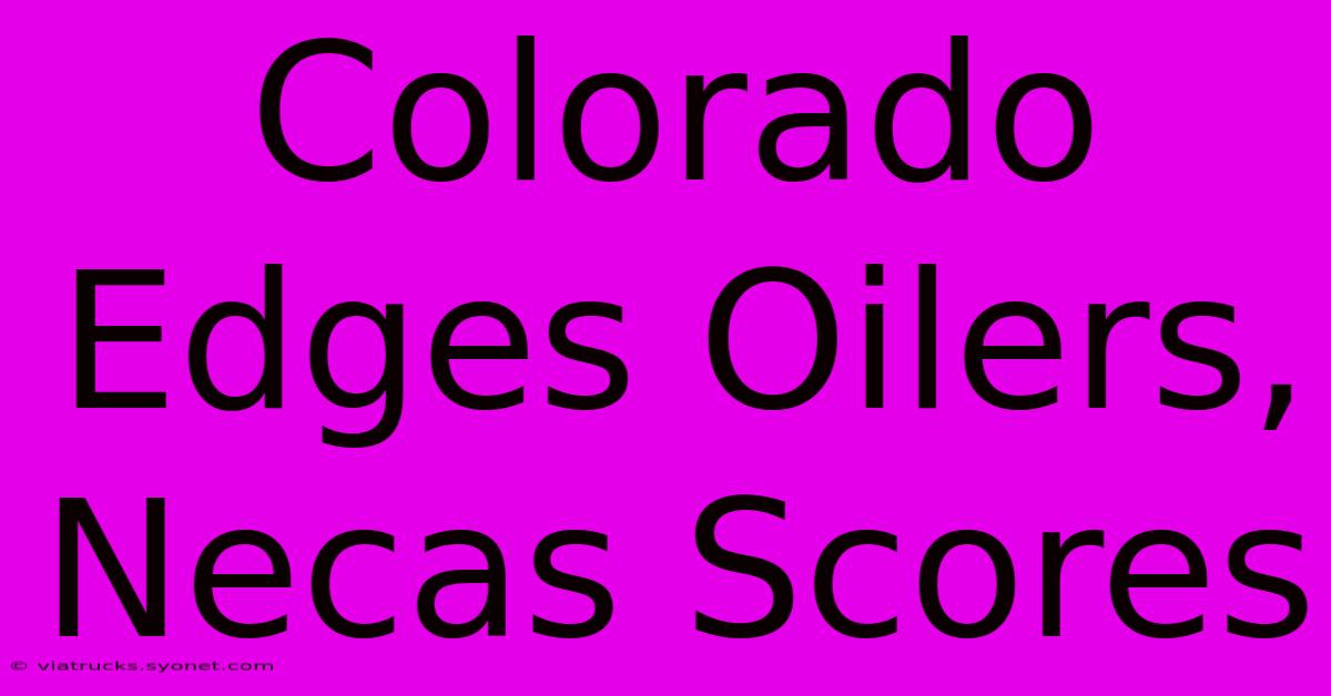 Colorado Edges Oilers, Necas Scores