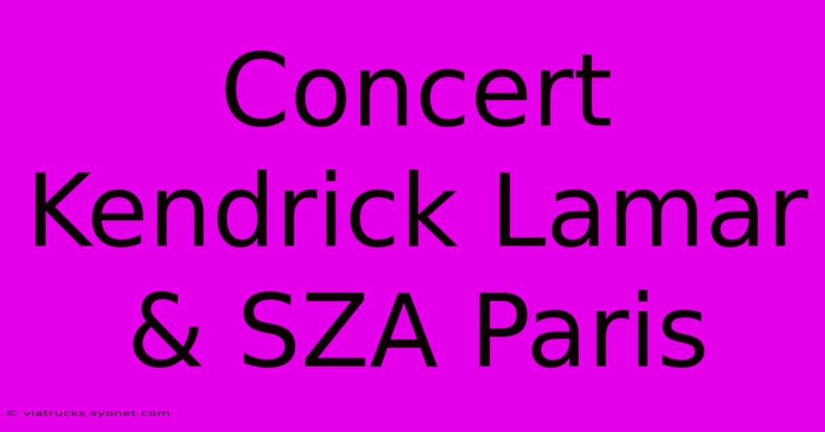 Concert Kendrick Lamar & SZA Paris