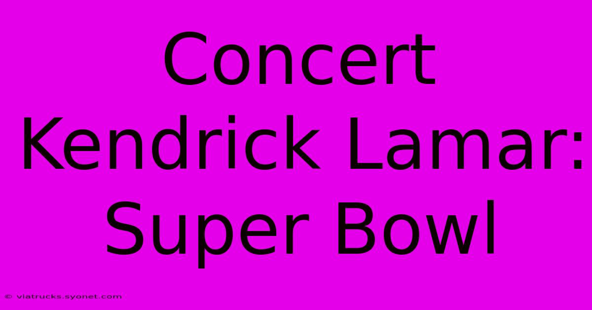 Concert Kendrick Lamar: Super Bowl