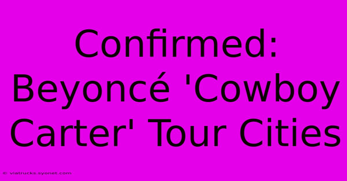 Confirmed: Beyoncé 'Cowboy Carter' Tour Cities