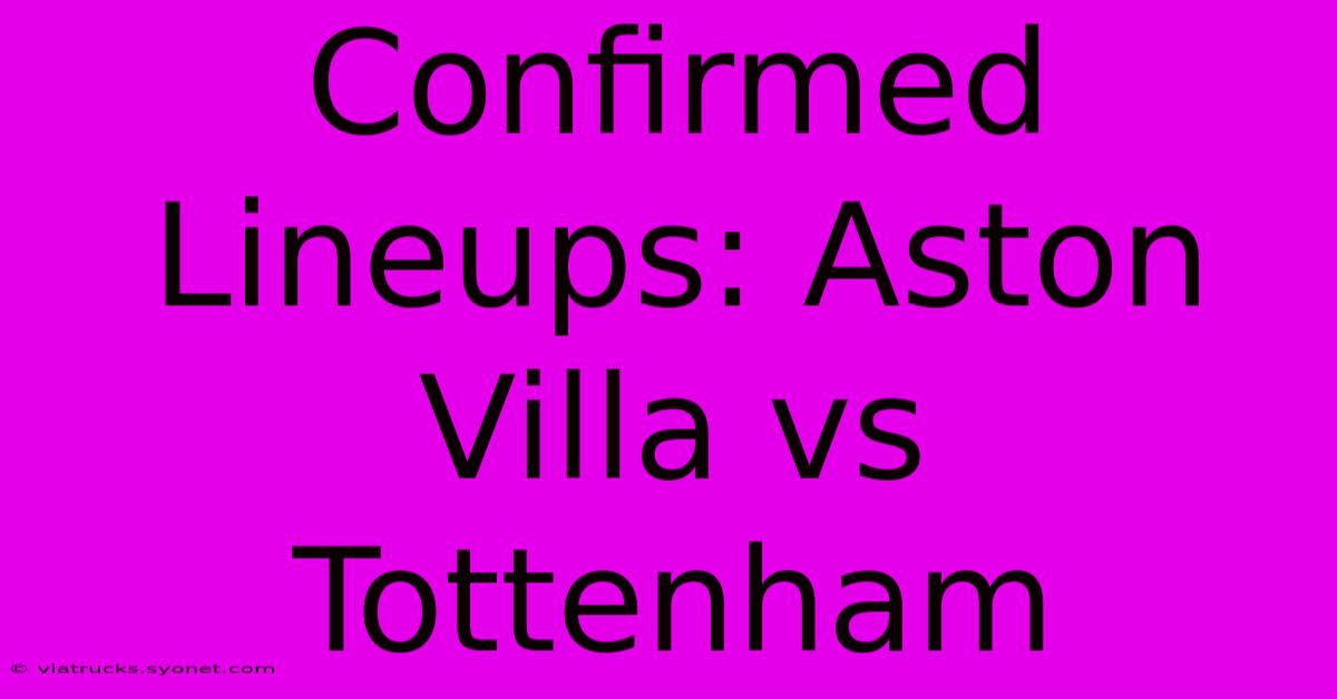 Confirmed Lineups: Aston Villa Vs Tottenham