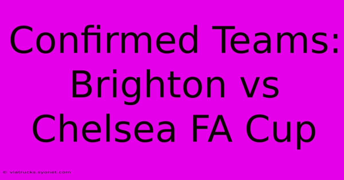 Confirmed Teams: Brighton Vs Chelsea FA Cup