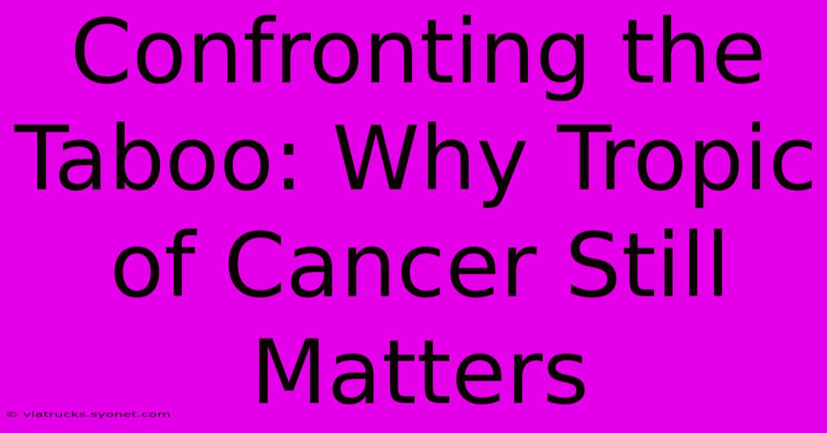 Confronting The Taboo: Why Tropic Of Cancer Still Matters