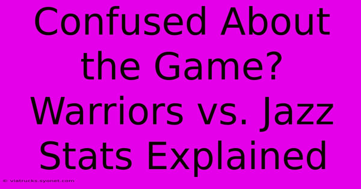 Confused About The Game? Warriors Vs. Jazz Stats Explained